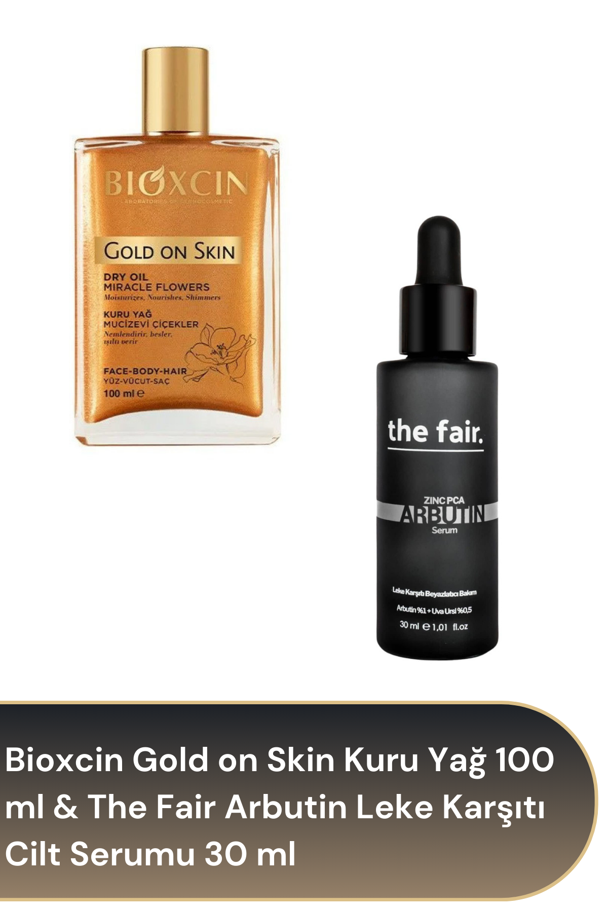 Bioxcin Gold on Skin Kuru Yağ 100 ml & The Fair Arbutin Leke Karşıtı Cilt Serumu 30 ml