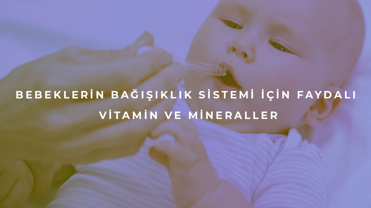 Bebeklerin Bağışıklık Sistemi İçin Faydalı Mineral ve Vitaminler Nelerdir?
