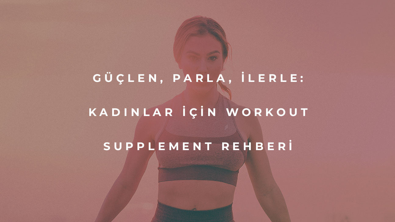 kadınlar için workout supplement rehberi
