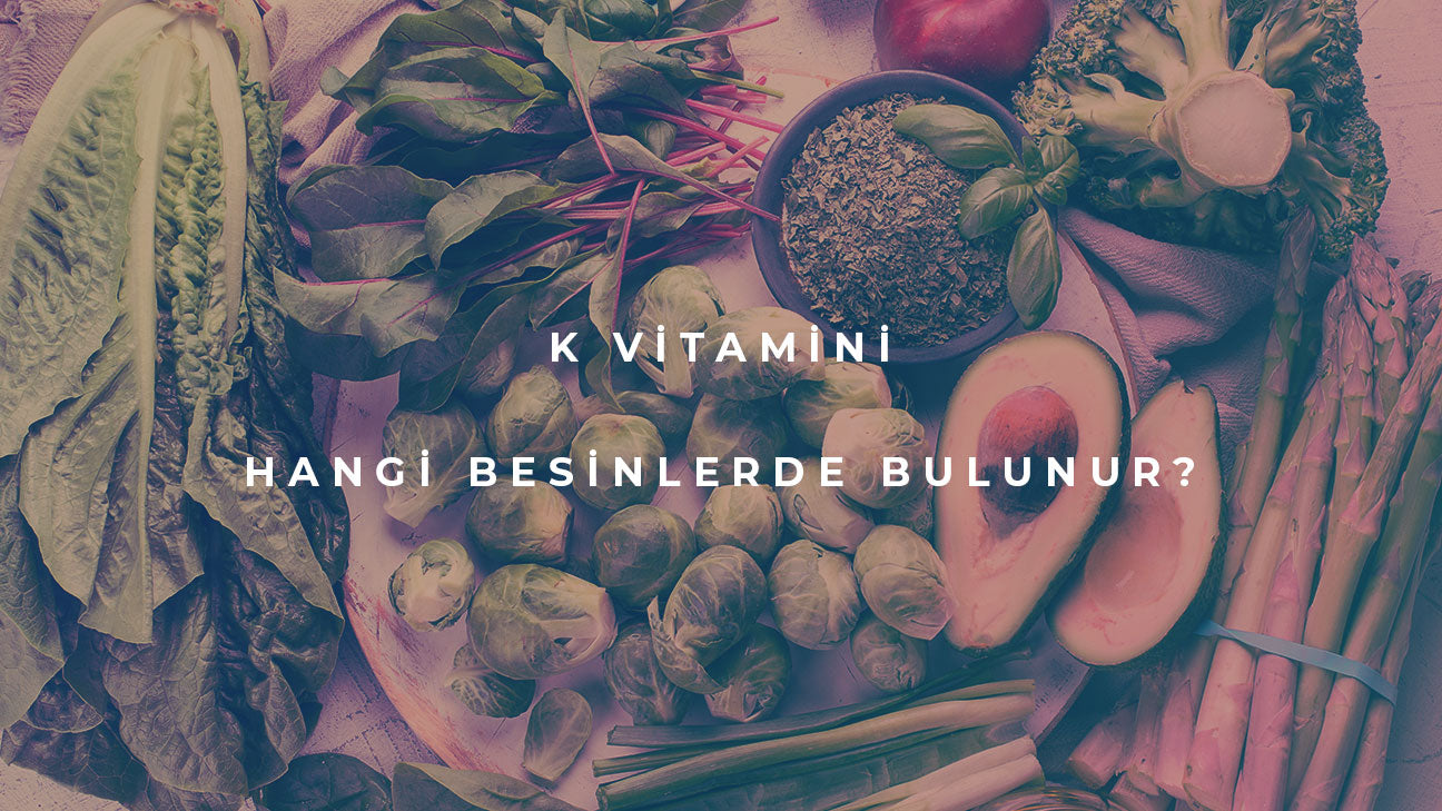 K vitamini hangi besinlerde bulunur?